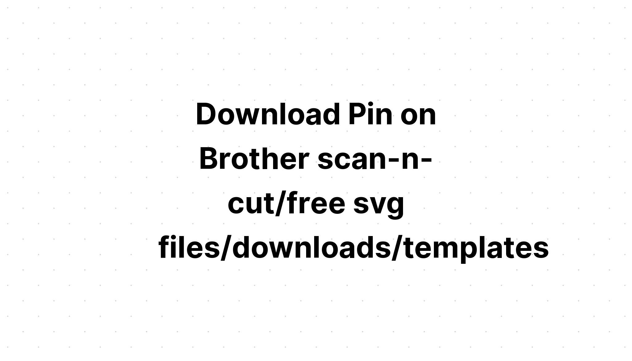 Download Free Svg Cutting Files For Brother Scan And Cut - Layered SVG Cut File